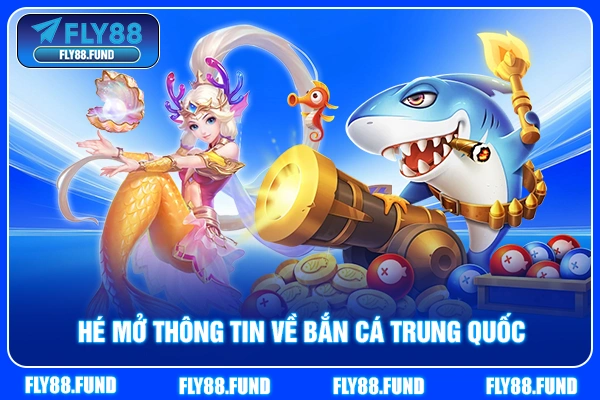 Hé mở thông tin về bắn cá Trung Quốc Hé mở thông tin về bắn cá Trung Quốc